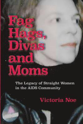 Victoria Noe - F*g Hags, Divas and Moms, Häftad