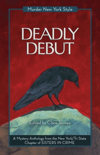 Elizabeth Zelvin, Lina Zeldovich, Deirdre Verne, Triss Stein, Anita Page, Terrie Farley Moran, Peggy Ehrhart, New York Tri-State Chapter of Sisters in Crime, Clare Toohey - Deadly Debut, E-bok