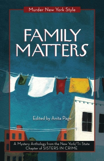 Elizabeth Zelvin, Stephanie Wilson-Flaherty, Deirdre Verne, Anne Marie Sutton, Cathi Stoler, Triss Stein, Roslyn Siegel, Ellen Quint, Leigh Neely, Dorothy Mortman, Terrie Farley Moran, Kate Lincoln, Lynne Lederman, Eileen Dunbaugh, Lindsay A. Curcio, Fran Cox, Cynthia Benjamin, Catherine Maiorisi, Clare Toohey, Anita Page, New York Tri-State Chapter of Sisters in Crime, Anita Page - Family Matters, E-bok