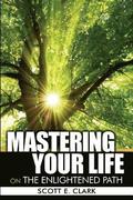 Mastering Your Life: On the Enlightened Path