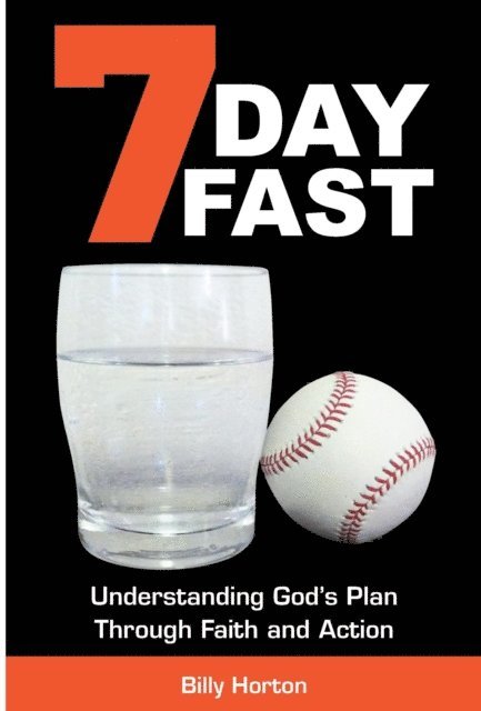 Billy Horton - 7 Day Fast: Understanding God's Plan Through Faith and Action, E-bok
