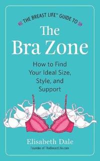 Breast Life(TM) Guide to The Bra Zone