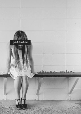 Shannon McLeod - Pathetic, Häftad