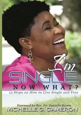 Michelle G Cameron - I'm Single. Now What? 13 Steps on How to Live Single and Free, Häftad