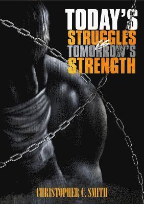 Christopher C Smith - Today's Struggles Is Tomorrow's Strength, Häftad. Tillgänglighet: Lägg i varukorg