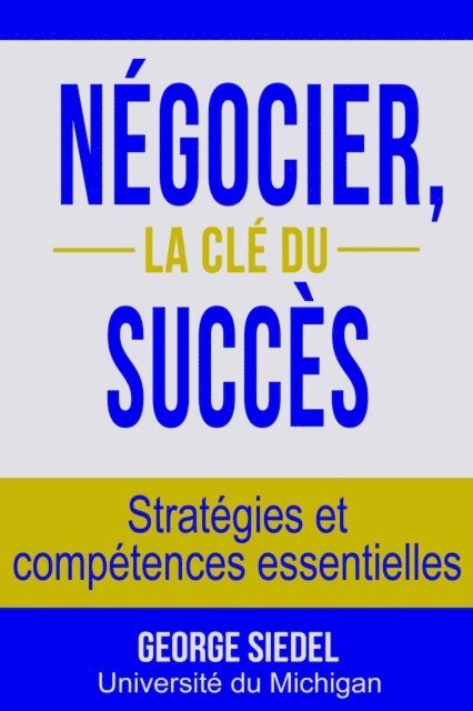 George Siedel - Negocier, la cle du succes : Strategies et competences essentielles, E-bok
