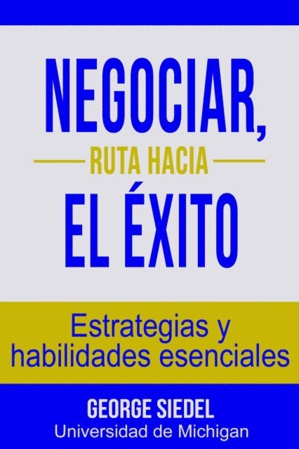 George Siedel - Negociar, ruta hacia el exito: Estrategias y habilidades esenciales, E-bok