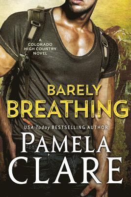 Pamela Clare - Barely Breathing: A Colorado High Country Novel, Häftad