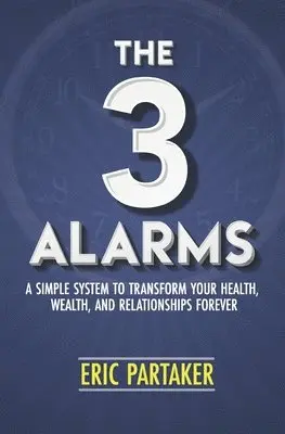 Eric Partaker - The 3 Alarms: A Simple System to Transform Your Health, Wealth, and Relationships Forever, Häftad. Tillgänglighet: Lägg i varukorg