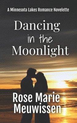 Rose Marie Meuwissen - Dancing in the Moonlight: A Minnesota Lakes Romance Novelette, Häftad