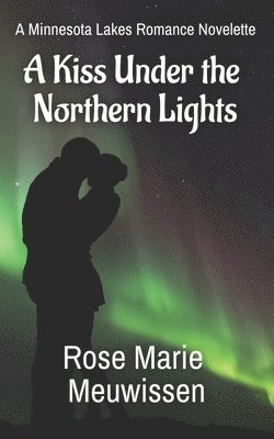 Rose Marie Meuwissen - A Kiss Under the Northern Lights: A Minnesota Lakes Romance Novelette, Häftad