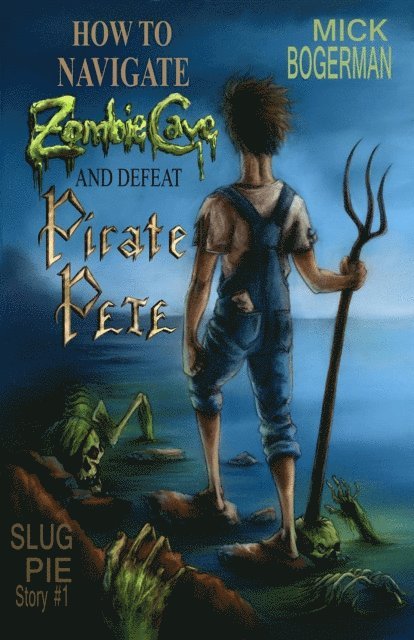 Mick Bogerman - How to Navigate Zombie Cave and Defeat Pirate Pete, E-bok