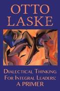 Dialectical Thinking for Integral Leaders