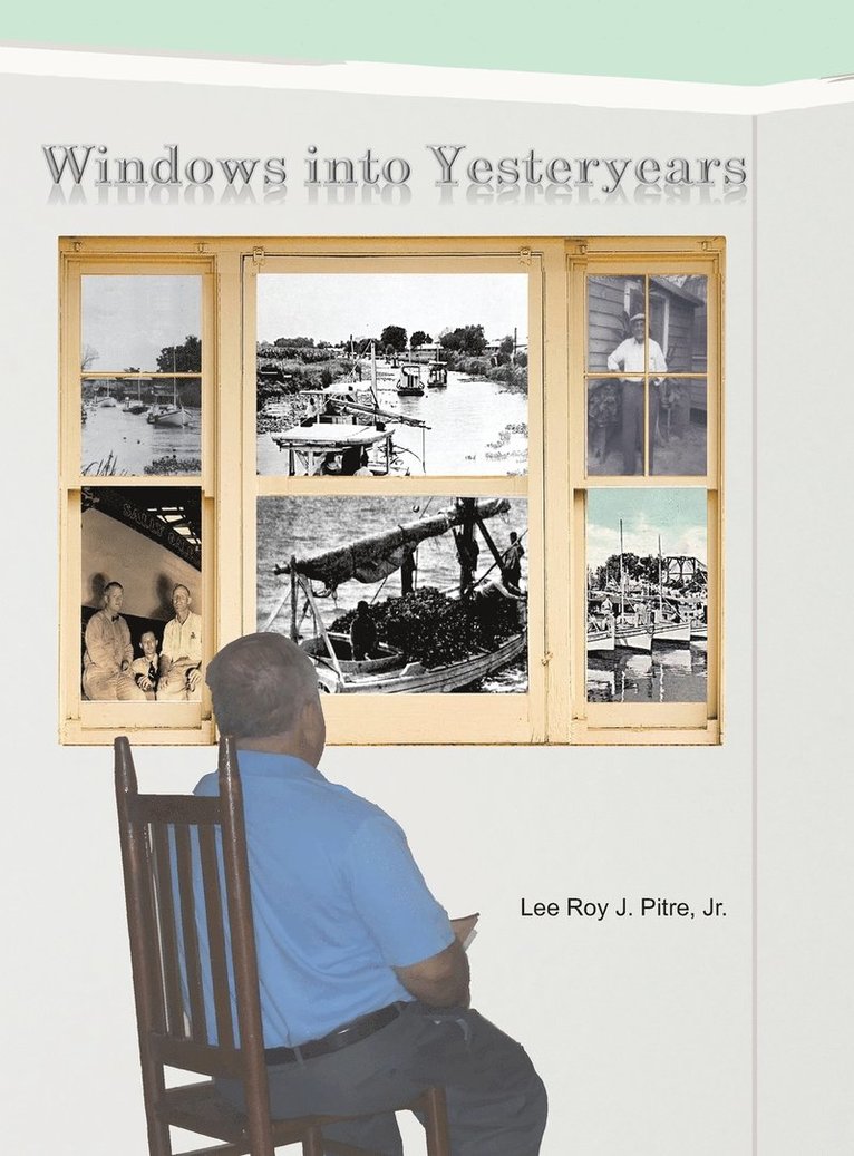 Lee Roy J Pitre Jr, Leilya a Pitre - Windows Into Yesteryears, Inbunden