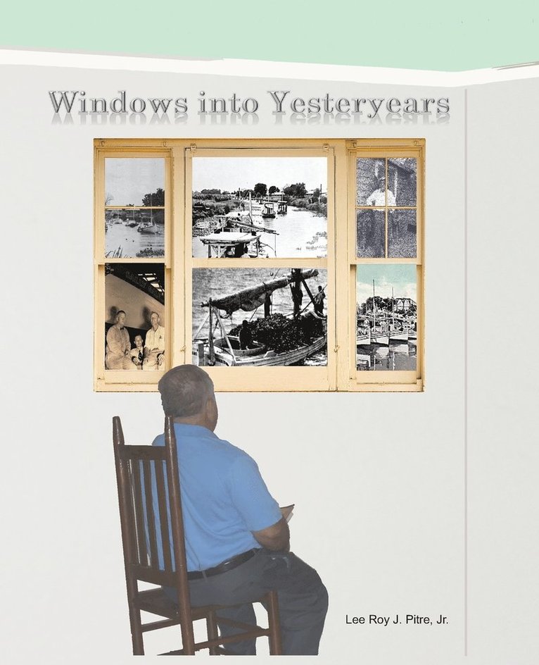 Lee Roy J Pitre Jr, Leilya Pitre - Windows Into Yesteryears, Häftad