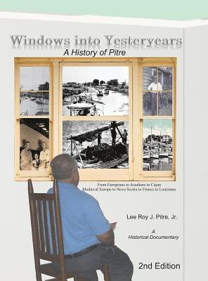 Lee Roy J. Pitre, Leilya A. Pitre - Windows Into Yesteryears: A History of Pîstrians, Pîstres, Pîtres & Pitre, Inbunden