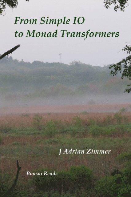 J Adrian Zimmer - From Simple IO to Monad Transformers, E-bok