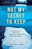 Not My Secret to Keep: A Memoir of Healing from Childhood Sexual Abuse