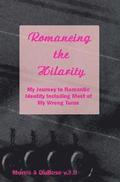 Romancing the Hilarity: My Journey to Romantic Identity Including Most of My Wrong Turns