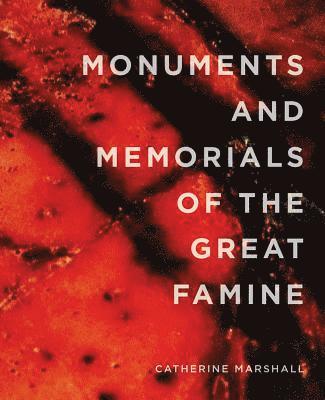 Catherine Marshall - Monuments and Memorials of the Great Famine, Häftad
