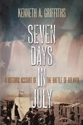 Kenneth A. Griffiths - Seven Days In July: A Historical Account Of The Battle Of Atlanta, Häftad. Tillgänglighet: Lägg i varukorg