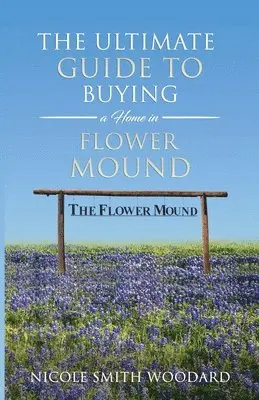 Nicole Smith Woodard - Ultimate Guide to Buying a Home in Flower Mound, Häftad. Tillgänglighet: Tillfälligt slut