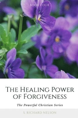 S. Richard Nelson - The Healing Power of Forgiveness, Häftad