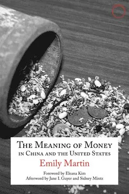 Emily Martin, Eleana J. Kim - Meaning of Money in China and the United Sta – The 1986 Lewis Henry Morgan Lectures, Häftad. Tillgänglighet: Tillfälligt slut
