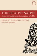 The Relative Native  Essays on Indigenous Conceptual Worlds