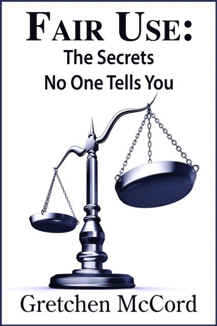 Fair Use: The Secrets No One Tells You
