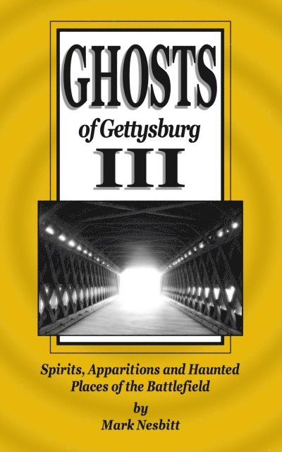 Mark Nesbitt - Ghosts of Gettysburg III: Spirits, Apparitions and Haunted Places on the Battlefield, E-bok