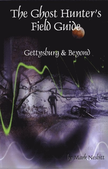 Mark Nesbitt - Ghost Hunter's Field Guide: Gettysburg & Beyond, E-bok
