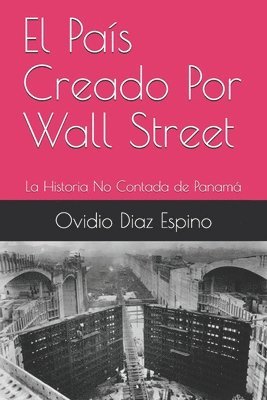 Ovidio Diaz Espino - El País Creado Por Wall Street: La Historia No Contada de Panamá, Häftad