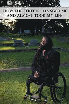 Vincent A Robinson - How the Streets Changed Me and Almost Took My Life, Häftad