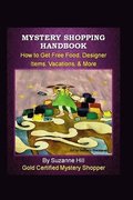 Mystery Shopping Handbook: How to Get Free Food, Designer Items, Vacations, & More