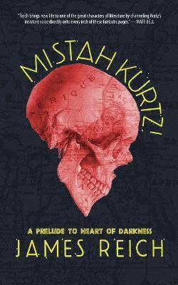 James Reich - Mistah Kurtz! A Prelude to Heart of Darkness, Häftad
