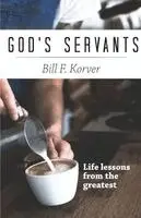 Bill F. Korver - God's Servants: Life lessons from the greatest, Häftad. Tillgänglighet: Lägg i varukorg