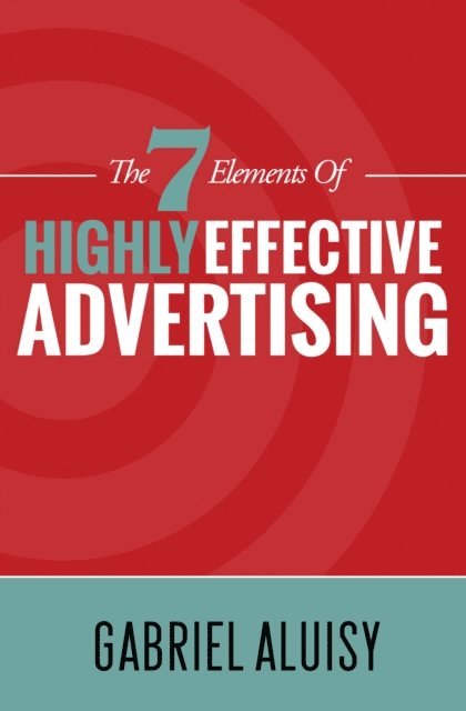 Gabriel Aluisy - 7 Elements of Highly Effective Advertising, E-bok. Tillgänglighet: Lägg i varukorg