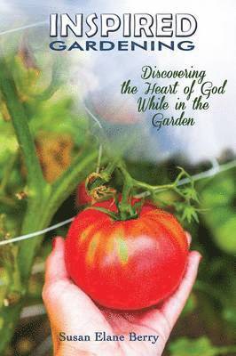 Susan Elane Berry, Scott Lyons - Inspired Gardening-Discovering the Heart of God While in the Garden, Häftad. Tillgänglighet: Lägg i varukorg