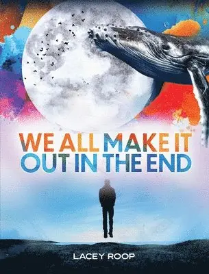 Lacey Roop - We All Make it Out in the End, Häftad. Tillgänglighet: Lägg i varukorg