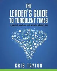 Kris Taylor - The Leader's Guide to Turbulent Times: a practical, easy-to-use guide to leading in today's times, Häftad. Tillgänglighet: Lägg i varukorg