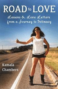 Kamala Chambers - Road to Love: Lessons & Love Letters from a Journey to Intimacy, Häftad