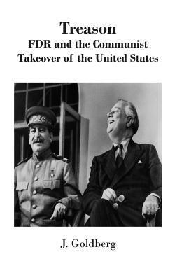 J. Goldberg - Treason: FDR and the Communist Takeover of the United States, Häftad