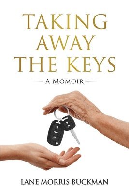 Lane Morris Buckman - Taking Away the Keys, Häftad. Tillgänglighet: Lägg i varukorg