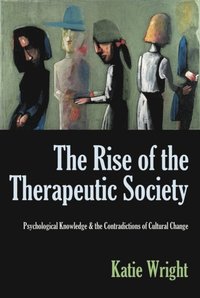 Rise of the Therapeutic Society: Psychological Knowledge & the Contradictions of Cultural Change
