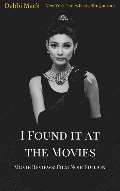 Debbi Mack - I Found it at the Movies: Film Noir Reviews, E-bok