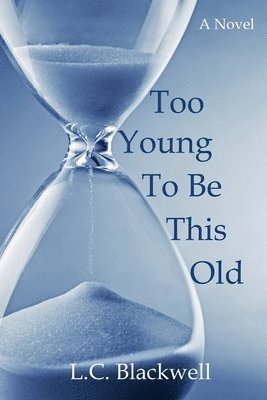 L C Blackwell, Dorothy Johnson - Too Young To Be This Old, Häftad