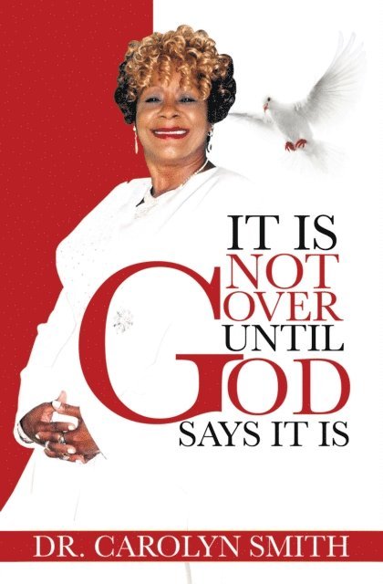 Carolyn Smith - It Is Not Over Until God Says It Is, E-bok