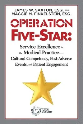 James W. Saxton, Maggie M. Finkelstein - Operation Five-Star: Service Excellence in the Medical Practice - Cultural Competency, Post-Adverse Events, and Patient Engagement, Häftad. Tillgänglighet: Lägg i varukorg