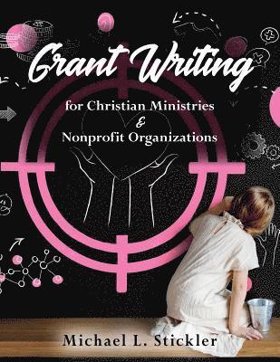 Michael L. Stickler - Grant Writing for Christian Ministries & Nonprofit Organizations, Häftad